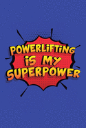 Powerlifting Is My Superpower: A 6x9 Inch Softcover Diary Notebook With 110 Blank Lined Pages. Funny Powerlifting Journal to write in. Powerlifting Gift and SuperPower Design Slogan
