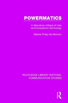 Powermatics: A Discursive Critique of New Communications Technology - Finlay - de Monchy, Marike