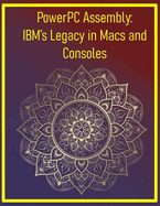 PowerPC Assembly: IBM's Legacy in Macs and Consoles: Code for classic Apple hardware and modern embedded systems