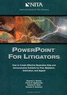 PowerPoint for Litigators: How to Create Demonstrative Exhibits and Illustrative AIDS for Trial, Mediation, Arbitration, and Appeal