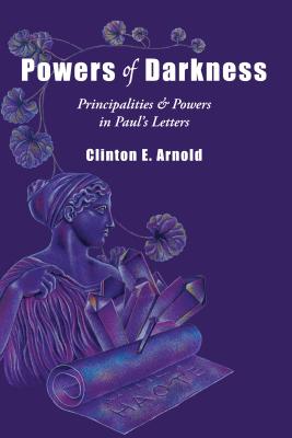 Powers of Darkness: Principalities Powers in Paul's Letters - Arnold, Clinton E, PH.D.