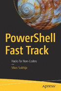 PowerShell Fast Track: Hacks for Non-Coders