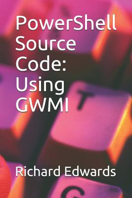 PowerShell Source Code: Using GWMI - Edwards, Richard