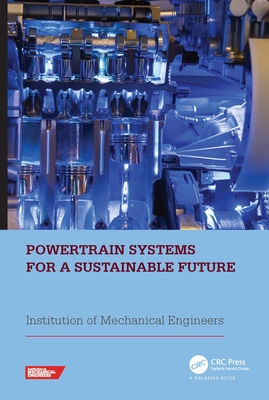 Powertrain Systems for a Sustainable Future: Proceedings of the International Conference on Powertrain Systems for a Sustainable Future 2023, London, UK, 29- 30 November 2023 - Institution of Mechanical Engineers (Ime (Editor)