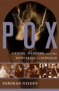 Pox: Genius, Madness, and Mysteries of Syphilis
