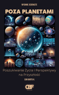 Poza Planetami: Poszukiwanie  ycia i Perspektywy na Przyszlo c