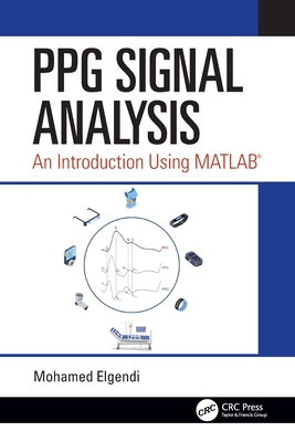 PPG Signal Analysis: An Introduction Using MATLAB(R) - Elgendi, Mohamed