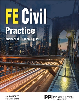 Ppi Fe Civil Practice - Comprehensive Practice for the Ncees Fe Civil Exam - Lindeburg, Michael R, Pe