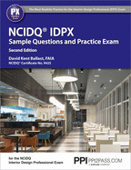 Ppi Ncidq Idpx Sample Questions and Practice Exam, 2nd Edition - More Than 275 Practice Questions for the Ncdiq Interior Design Professional Exam