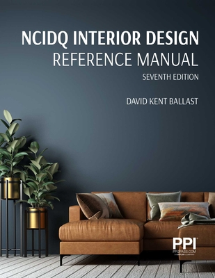 Ppi Ncidq Interior Design Reference Manual, 7th Edition--Includes Complete Coverage of Content Areas for All Three Sections of the Ncidq Exam - Ballast, David Kent