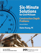 Ppi Six-Minute Solutions for Civil Pe Exam: Construction Depth Problems, 2nd Edition - Contains Over 100 Practice Problems for the Ncees Pe Civil Construction Exam