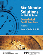 Ppi Six-Minute Solutions for Civil PE Exam Geotechnical Depth Problems, 3rd Edition - More Than 102 Practice Problems for the Ncees Pe Civil Geotechnical Exam