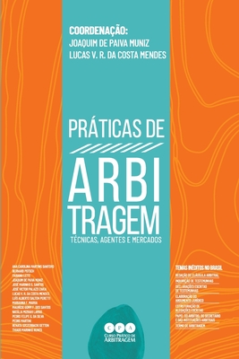 Prticas de Arbitragem: T?cnicas, Agentes e Mercados - Muniz, Joaquim de Paiva, and Mendes, Lucas Vilela Dos Reis Da Costa