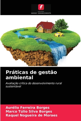 Prticas de gesto ambiental - Ferreira Borges, Aurlio, and Silva Borges, Marco Tlio, and Nogueira de Moraes, Raquel