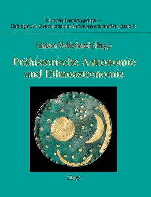 Prhistorische Astronomie und Ethnoastronomie: Proceedings der Tagung am 24. September 2007 in Wrzburg - Wolfschmidt, Gudrun (Editor)