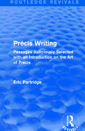 Prcis Writing (Routledge Revivals): Passages Judiciously Selected with an Introduction on the Art of Prcis