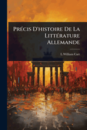 Pr?(c)cis D'histoire De La Litt?(c)rature Allemande