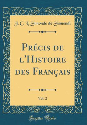 Pr?cis de l'Histoire des Fran?ais, Vol. 2 (Classic Reprint) - Sismondi, J. C. L. Simonde de