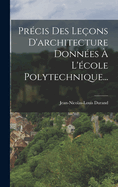 Pr?cis Des Le?ons D'architecture Donn?es ? L'?cole Polytechnique...