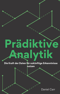 Pr?diktive Analytik: Die Kraft der Daten f?r zuk?nftige Erkenntnisse nutzen