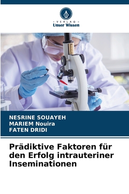 Pr?diktive Faktoren f?r den Erfolg intrauteriner Inseminationen - Souayeh, Nesrine, and Nouira, Mariem, and Dridi, Faten