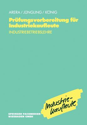 PR?fungsvorbereitung F?r Industriekaufleute: Industriebetriebslehre - Arera, Friedrich, and J?ngling, Kirsten, and u.a.