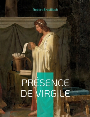 Pr?sence de Virgile: Le premier livre de Robert Brasillach (1909-1945). On reste stup?fait devant l'aisance litt?raire de ce jeune auteur qui n'avait pas vingt ans. - Brasillach, Robert