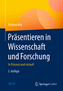 Pr?sentieren in Wissenschaft Und Forschung: In Pr?senz Und Virtuell