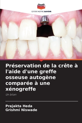 Pr?servation de la cr?te ? l'aide d'une greffe osseuse autog?ne compar?e ? une x?nogreffe - Heda, Prajakta, and Niswade, Grishmi