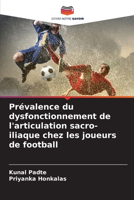 Pr?valence du dysfonctionnement de l'articulation sacro-iliaque chez les joueurs de football - Padte, Kunal, and Honkalas, Priyanka