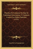 Practica de Conjurar En Que Se Contienen Exorcismos, y Conjuros Contra Los Malos Espiritus (1721)