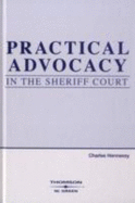 Practical Advocacy in the Sheriff Court - Hennessy, Charles