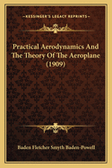 Practical Aerodynamics and the Theory of the Aeroplane (1909practical Aerodynamics and the Theory of the Aeroplane (1909) )