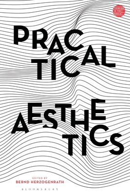 Practical Aesthetics - Herzogenrath, Bernd (Editor), and Bennett, Jill (Editor), and Zournazi, Mary (Editor)