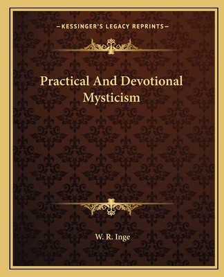 Practical And Devotional Mysticism - Inge, W R