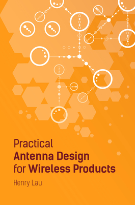 Practical Antenna Design for Wireless Products 2019 - Lau, Henry