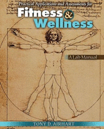 Practical Applications and Assessments for Fitness and Wellness: A Lab Manual: Customized Version of a Lab Manual: Assessments, Applications, and Analysis Edited by Sherry Schumann