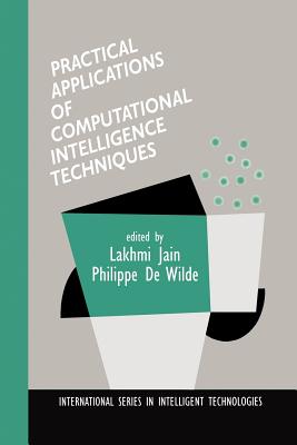 Practical Applications of Computational Intelligence Techniques - Jain, Lakhmi (Editor), and De Wilde, Philippe (Editor)