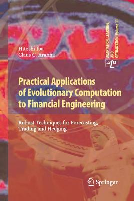 Practical Applications of Evolutionary Computation to Financial Engineering: Robust Techniques for Forecasting, Trading and Hedging - Iba, Hitoshi, and Aranha, Claus C