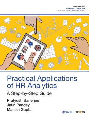 Practical Applications of HR Analytics: A Step-by-Step Guide - Banerjee, Pratyush, and Pandey, Jatin, and Gupta, Manish