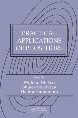 Practical Applications of Phosphors - Yen, William M (Editor), and Shionoya (Editor), and Yamamoto, Hajime (Editor)