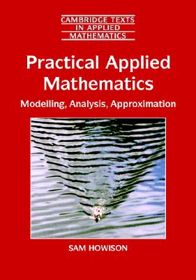 Practical Applied Mathematics: Modelling, Analysis, Approximation - Howison, Sam