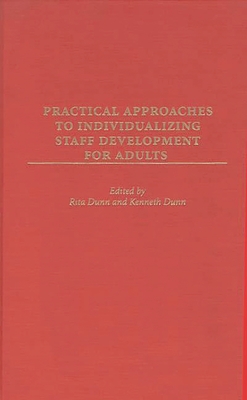 Practical Approaches to Individualizing Staff Development for Adults - Dunn, Rita Stafford (Editor), and Dunn, Kenneth (Editor)