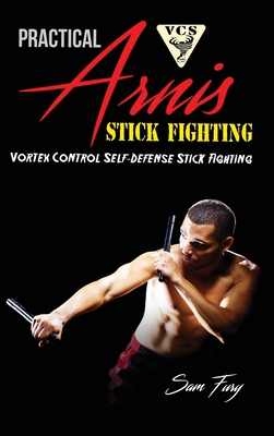 Practical Arnis Stick Fighting: Vortex Control Stick Fighting for Self-Defense - Fury, Sam, and Bastida, Eliana