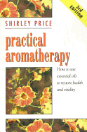 Practical Aromatherapy: How to Use Essential Oils to Restore Vitality - Price, Shirley, Dr., Ed