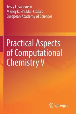 Practical Aspects of Computational Chemistry V - Leszczynski, Jerzy (Editor), and Shukla, Manoj K. (Editor)
