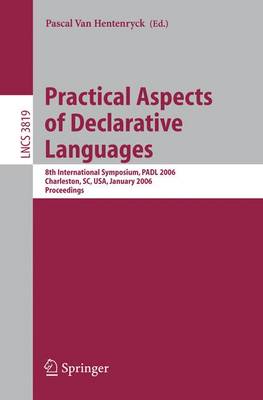 Practical Aspects of Declarative Languages: 8th International Symposium, Padl 2006, Charleston, Sc, Usa, January 9-10, 2006, Proceedings - Van Hentenryck, Pascal (Editor)