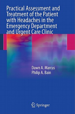 Practical Assessment and Treatment of the Patient with Headaches in the Emergency Department and Urgent Care Clinic - Marcus, Dawn A, and Bain, Philip A