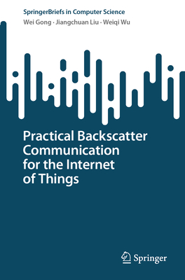 Practical Backscatter Communication for the Internet of Things - Gong, Wei, and Liu, Jiangchuan, and Wu, Weiqi