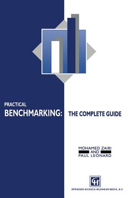 Practical Benchmarking: The Complete Guide: A Complete Guide - Zairi, M, and Leonard, P